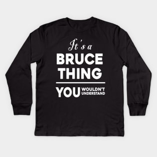 It's A Bruce Thing You Wouldn't Understand Kids Long Sleeve T-Shirt